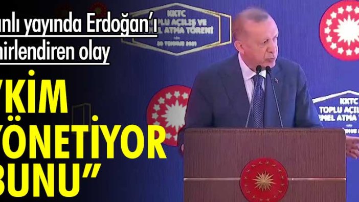 Canlı yayında Erdoğan’ı sinirlendiren olay! "Kim yönetiyor bunu!"