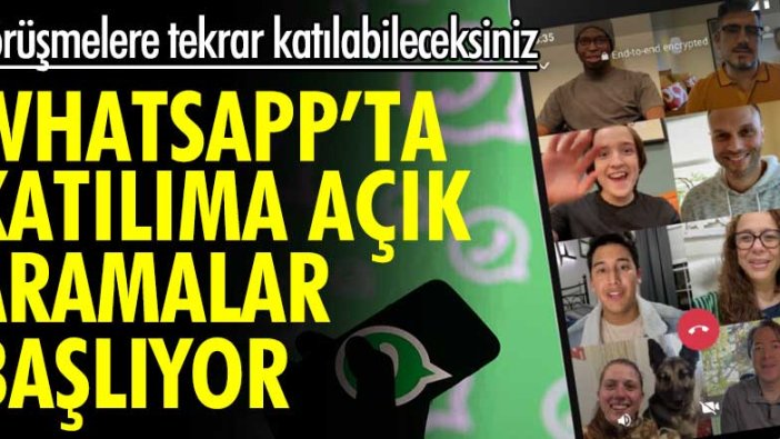 WhatsApp'ta katılıma açık aramalar başlıyor! Görüşmelere tekrar katılabileceksiniz