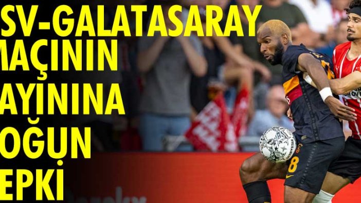 PSV - Galatasaray maçının yayınına yoğun tepki