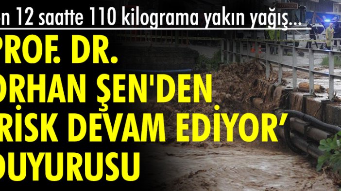 Prof. Dr. Orhan Şen 'risk devam ediyor' deyip duyurdu