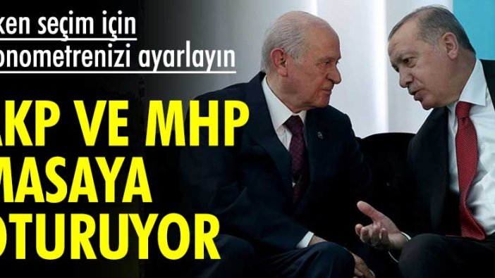 Erken seçim için kronometrenizi ayarlayın... AKP ve MHP masaya oturuyor