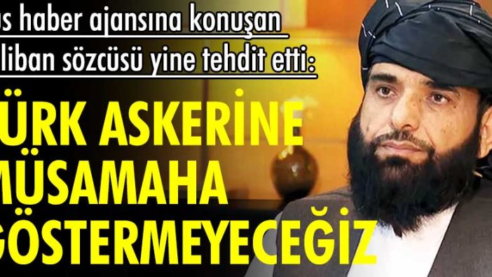 Rus haber ajansına konuşan Taliban sözcüsü yine tehdit etti: Türk askerine müsamaha göstermeyeceğiz