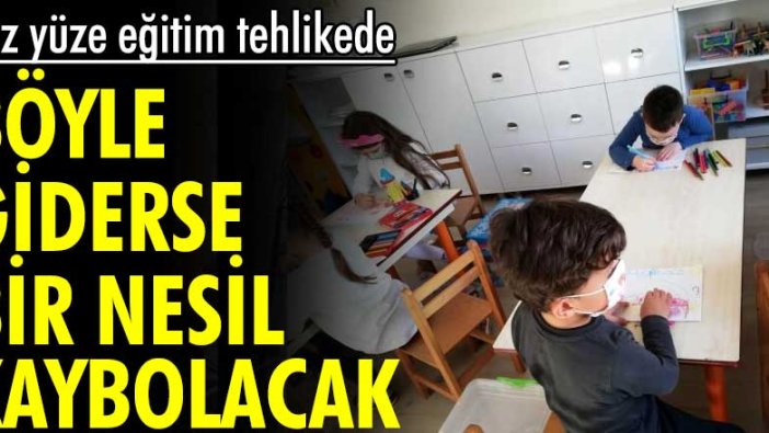 Yüz yüze eğitim tehlikede! Böyle giderse bir nesil kaybolacak