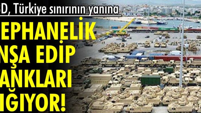 ABD, Türkiye sınırının yanına cephanelik inşa edip tankları yığıyor!