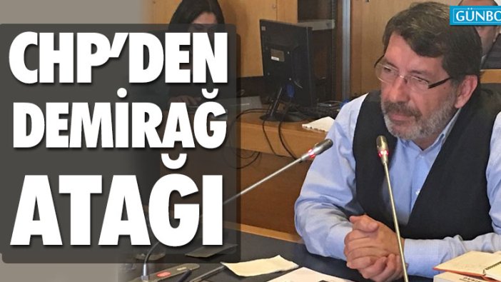 CHP'den Demirağ'a saldırı hakkında araştırma önergesi!