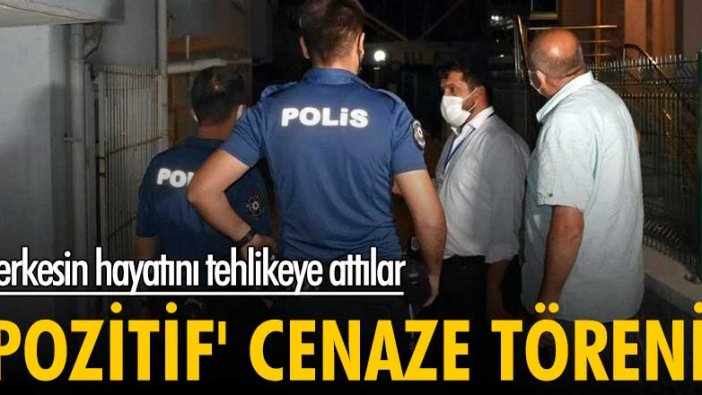 Herkesin hayatını tehlikeye attılar! Pozitif ve temaslı çift cenazeye katıldı