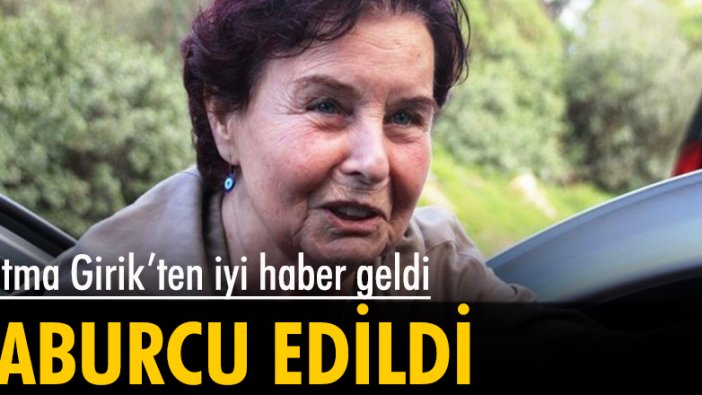 Fatma Girik taburcu oldu