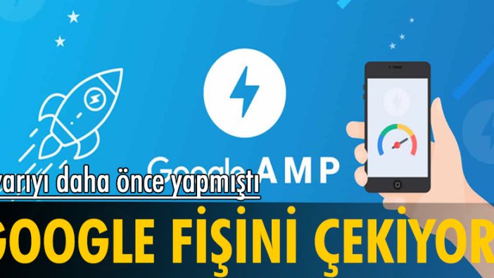 Google, AMP sayfalarının fişini resmen çekiyor!