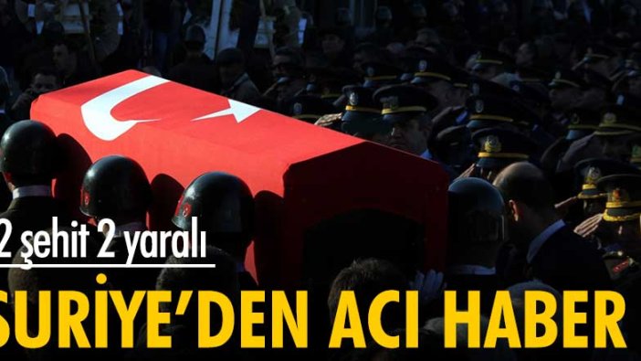 Suriye'den acı haber: 2 şehit 2 yaralı