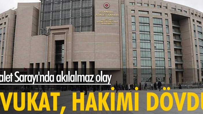 Adalet Sarayı'nda akılalmaz olay! Avukat, hakimi dövdü