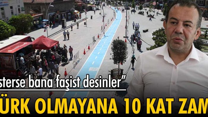 Bolu Belediye Başkanı: Türk olmayana 10 kat zam!