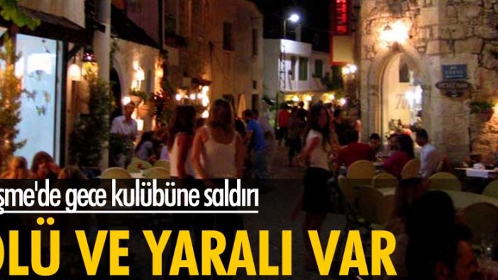 Çeşme'de gece kulübüne saldırı