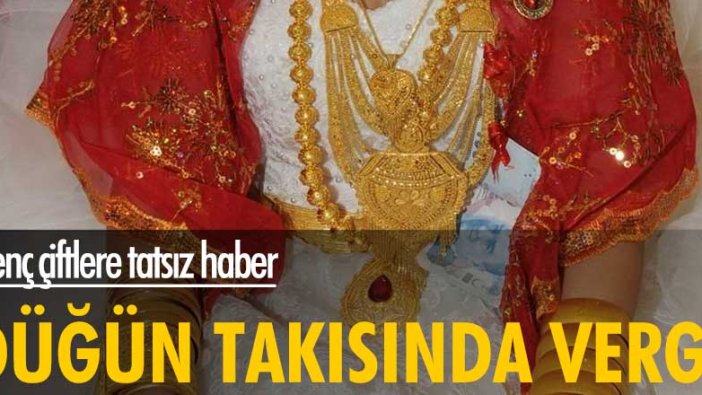 Genç çiftlere tatsız haber! Düğün takısında vergi