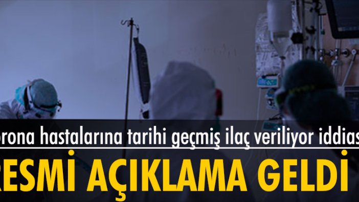 'Korona hastalarına tarihi geçmiş ilaç veriliyor' iddiasına resmi açıklama