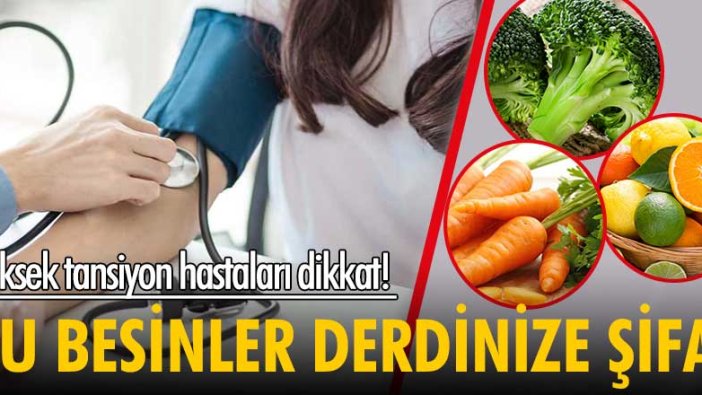 Yüksek tansiyon hastaları dikkat! Bu besinler derdinize şifa