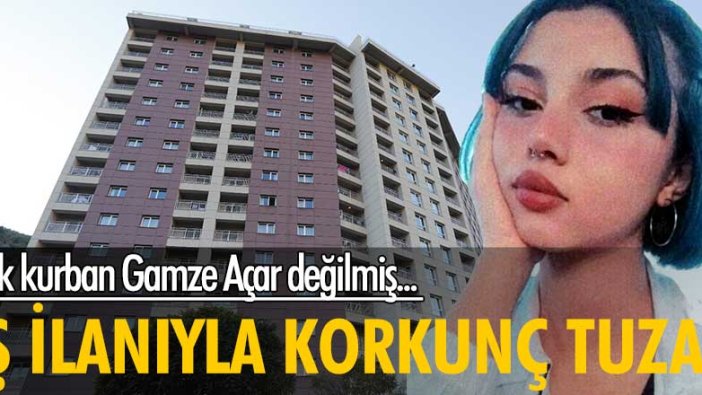 Tek kurban Gamze Açar değilmiş! İş ilanıyla korkunç tuzak...