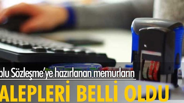 Toplu Sözleşme'ye hazırlanan memurların talepleri belli oldu