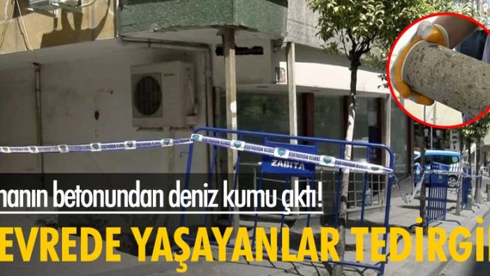 Binanın betonundan deniz kumu çıktı! Çevrede yaşayanlar tedirgin