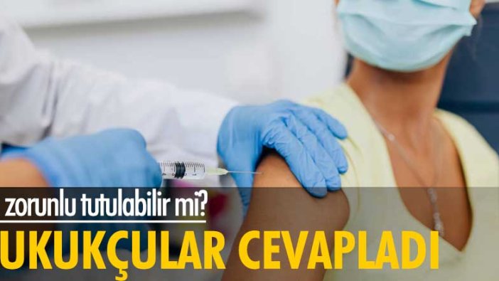 Aşı zorunlu tutulabilir mi? Hukukçular cevapladı: