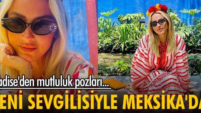 Sevgilisi Mehmet Dinçerler ile Meksika'da olan Hadise'den pozlar!