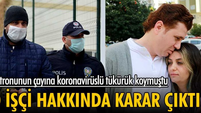 Adana'da İbrahim Ünverdi'nin çayına koronavirüslü içecek koyan işçi hakkında karar çıktı!