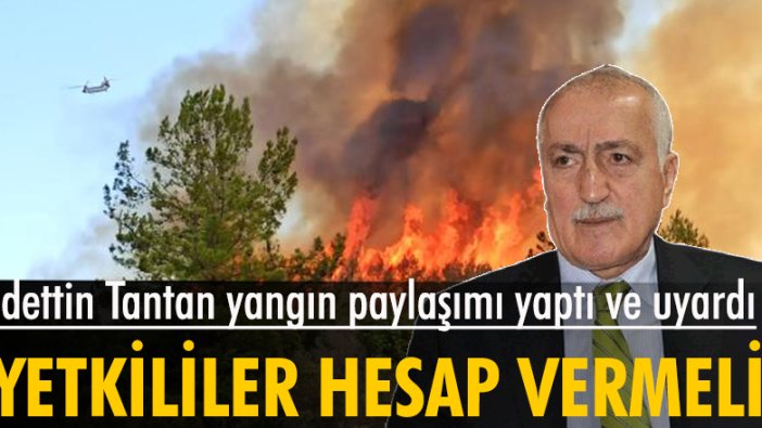 Sadettin Tantan yangın paylaşımı yaptı ve uyardı