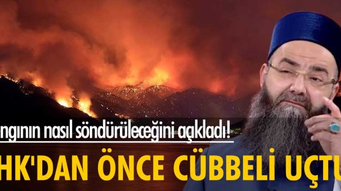 Yangının nasıl söndürüleceğini açıkladı! THK'dan önce Cübbeli uçtu