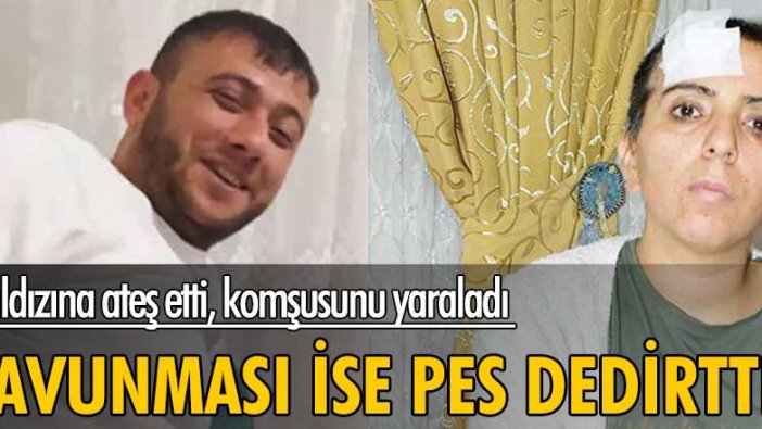 Baldızına ateş etti, komşusunu yaraladı! Savunması ise pes dedirtti