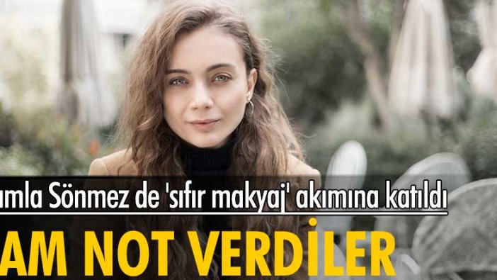 Damla Sönmez de 'sıfır makyaj' akımına katıldı! Tam not verdiler