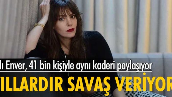 Aslı Enver, 41 bin kişiyle aynı kaderi paylaşıyor! Yıllardır savaş veriyor