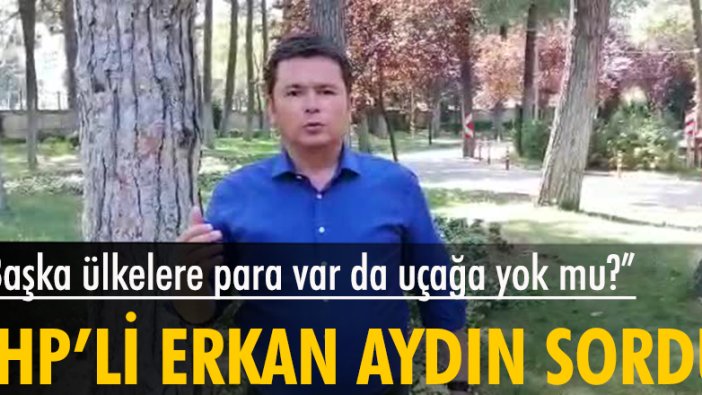 CHP'li Erkan Aydın'dan Bakan Pakdemirli'ye: "Niye elin başka ülkelerine para veriyorsunuz da aynı paraya uçak almıyorsunuz?"
