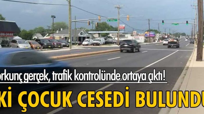 Korkunç gerçek, trafik kontrolünde ortaya çıktı! İki çocuk cesedi bulundu