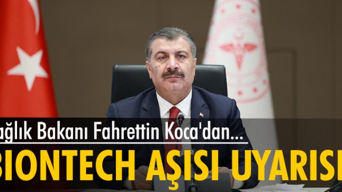 Sağlık Bakanı Koca'dan Biontech aşısı uyarısı