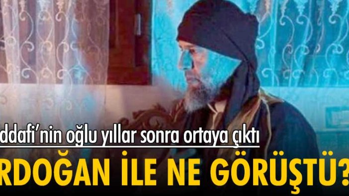 Kaddafi'nin oğlu yıllar sonra ortaya çıktı! Erdoğan ile ne görüştü?