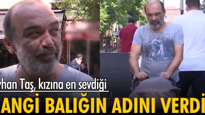 Ayhan Taş kızına en sevdiği hangi balığın adını verdi?