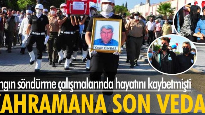 Yangın söndürme çalışmalarında Yaşar Cinbaş hayatını kaybetmişti... Kahramana son veda