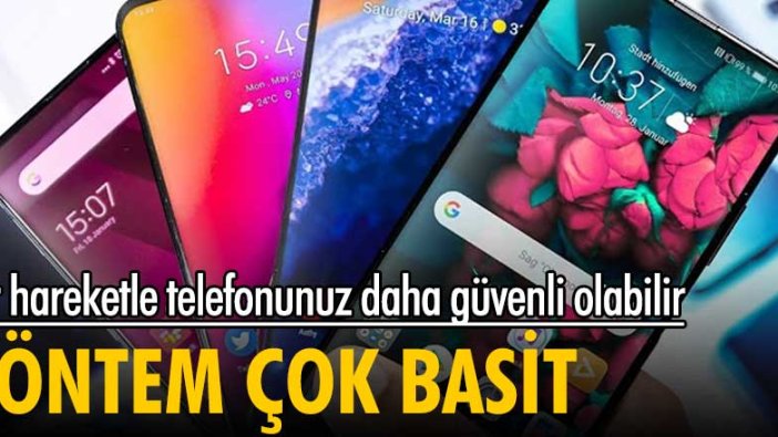 Yöntem çok basit! Bir hareketle telefonunuz daha güvenli olabilir