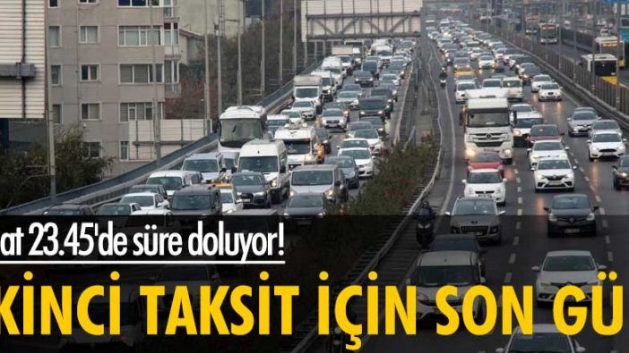 Saat 23.45'de süre doluyor! İkinci taksit için son gün