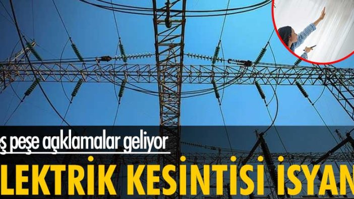 Peş peşe açıklamalar geliyor! Elektrik kesintisi isyanı