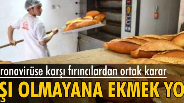 Koronavirüse karşı fırıncılardan ortak karar! Aşı olmayana ekmek yok