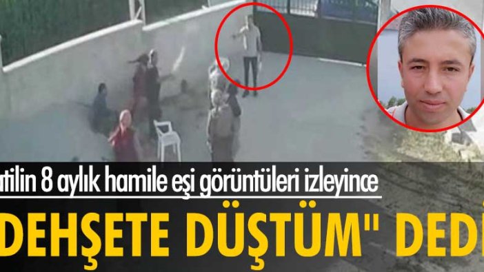 Katilin 8 aylık hamile eşi görüntüleri izleyince 