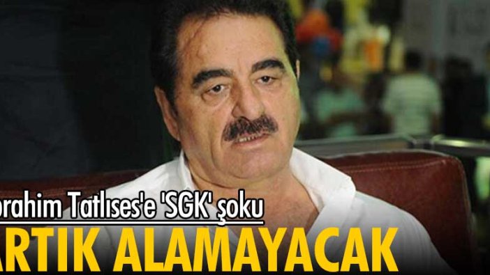 İbrahim Tatlıses'e 'SGK' şoku! Artık alamayacak