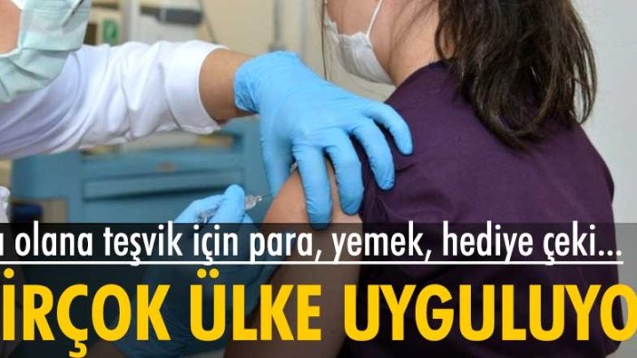 Birçok ülke teşvik için uyguluyor! Aşı olana para, yemek, hediye çeki...