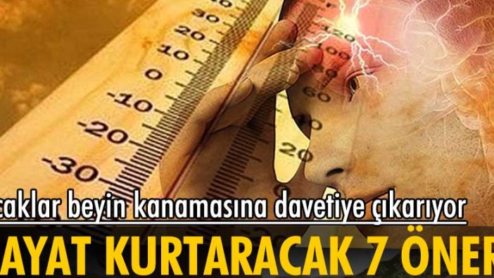 Sıcaklar beyin kanamasına davetiye çıkarıyor! Bunlardan uzak durun