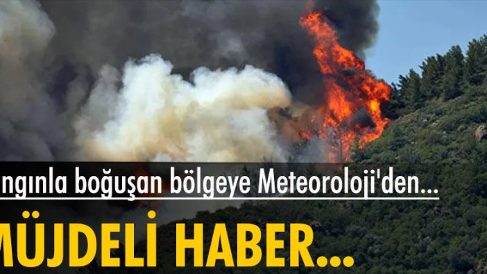 Yangınla boğuşan bölgeye Meteoroloji'den müjdeli haber