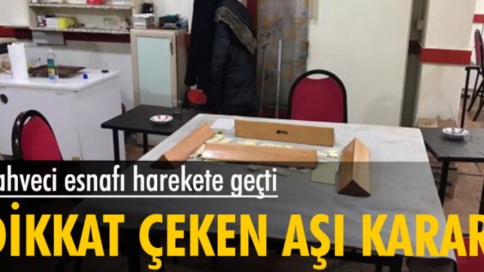 Kahveci esnafı harekete geçti, dikkat çeken aşı kararı