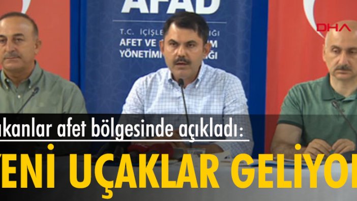 Bakanlar afet bölgesinde açıkladı: Yeni uçaklar geliyor