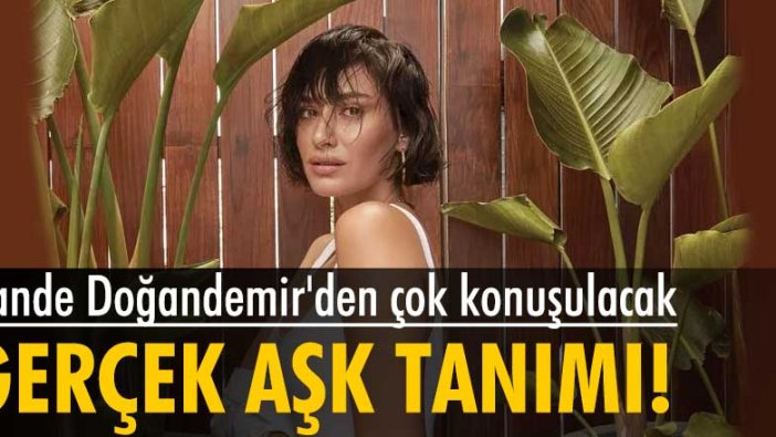 Hande Doğandemir'den aşk itirafı!