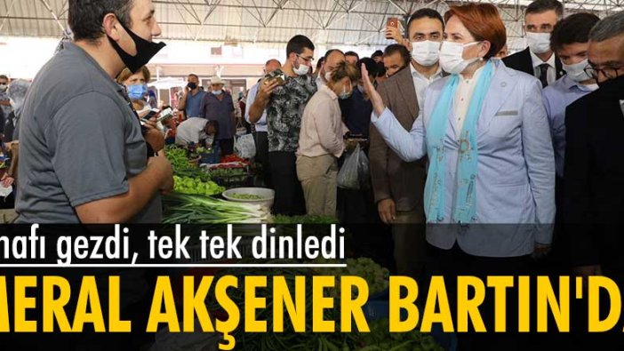 Meral Akşener Bartın'da esnafı gezdi, tek tek dinledi