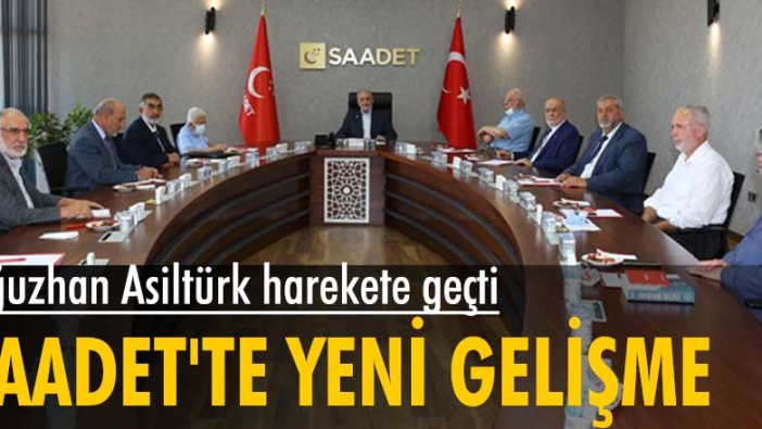 Saadet Partisi'nde yeni gelişme! Oğuzhan Asiltürk başkanlığında toplantı